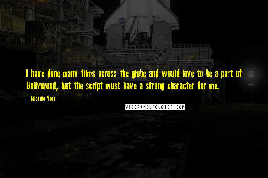 Michelle Yeoh quotes: I have done many films across the globe and would love to be a part of Bollywood, but the script must have a strong character for me.