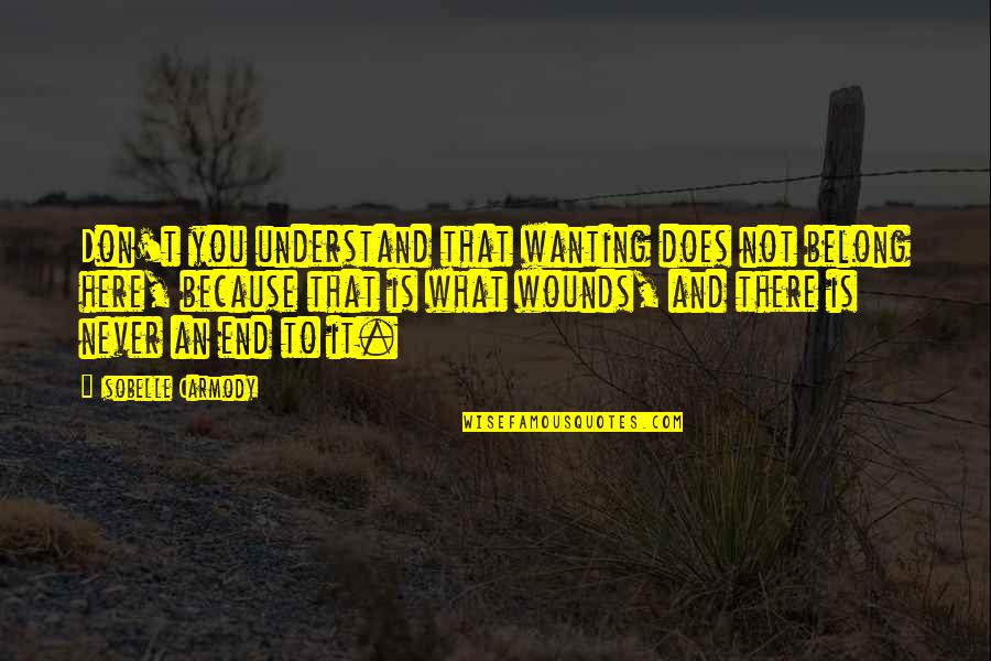 Micheller Son Quotes By Isobelle Carmody: Don't you understand that wanting does not belong Micheller Son Quotes By Isobelle Carmody: Don't you understand that wanting does not belong