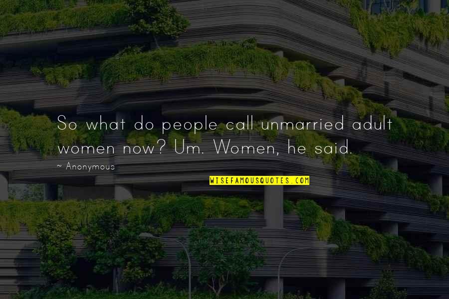 Michelleries Quotes By Anonymous: So what do people call unmarried adult women