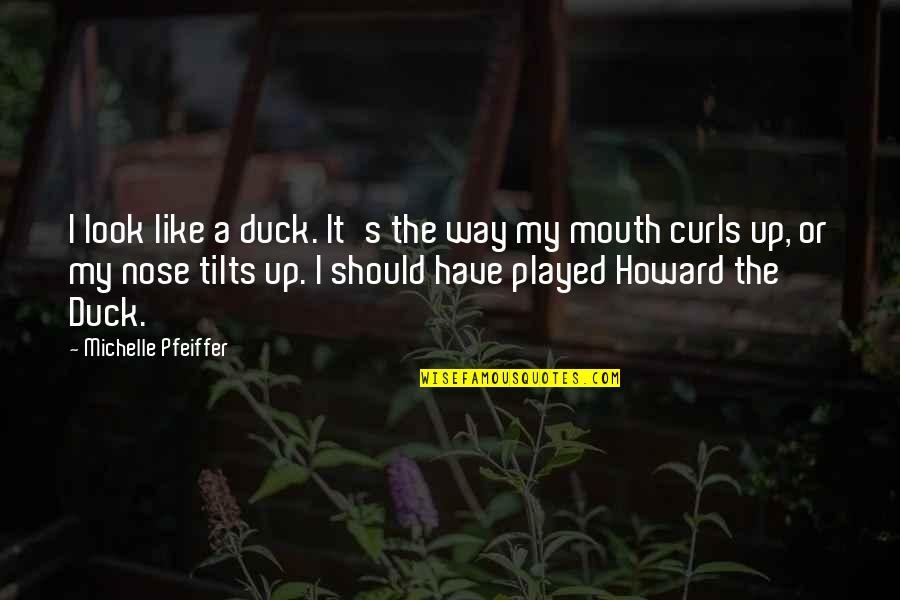 Michelle's Quotes By Michelle Pfeiffer: I look like a duck. It's the way Michelle's Quotes By Michelle Pfeiffer: I look like a duck. It's the way
