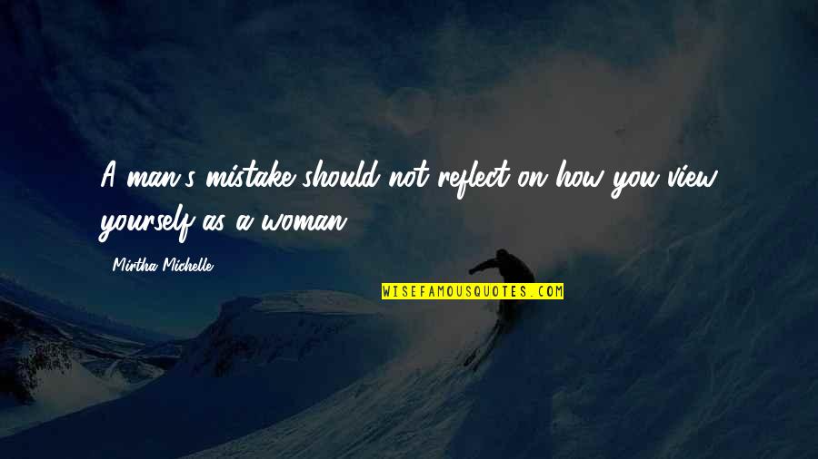 Michelle's Quotes By Mirtha Michelle: A man's mistake should not reflect on how Michelle's Quotes By Mirtha Michelle: A man's mistake should not reflect on how