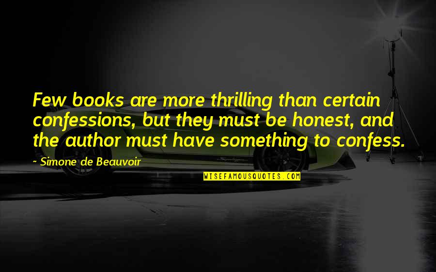 Michellis Somers Quotes By Simone De Beauvoir: Few books are more thrilling than certain confessions, Michellis Somers Quotes By Simone De Beauvoir: Few books are more thrilling than certain confessions,