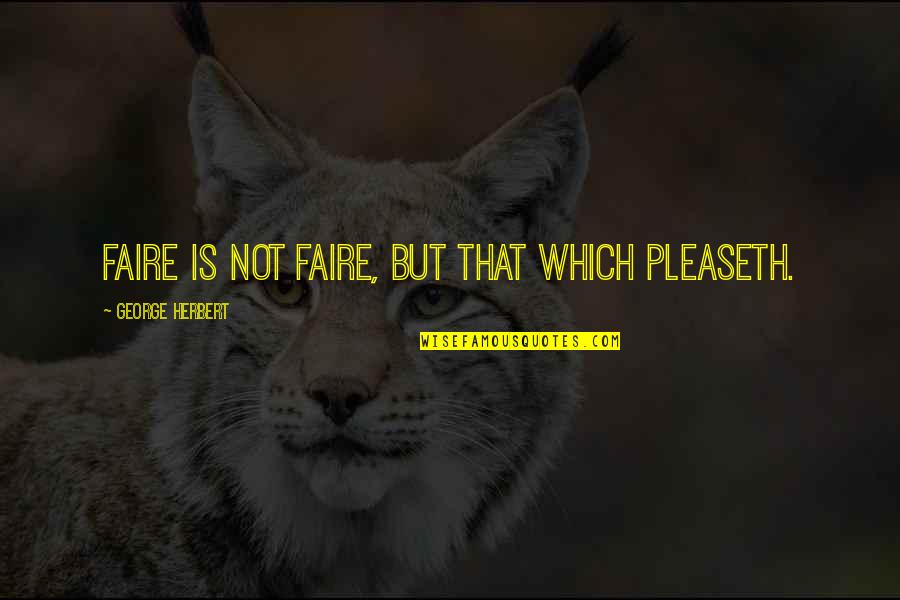 Michelman Coatings Quotes By George Herbert: Faire is not faire, but that which pleaseth.