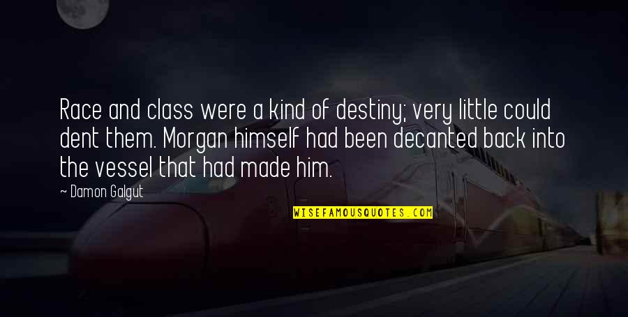 Michelot Quotes By Damon Galgut: Race and class were a kind of destiny; Michelot Quotes By Damon Galgut: Race and class were a kind of destiny;