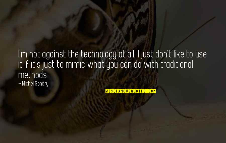 Michel's Quotes By Michel Gondry: I'm not against the technology at all, I