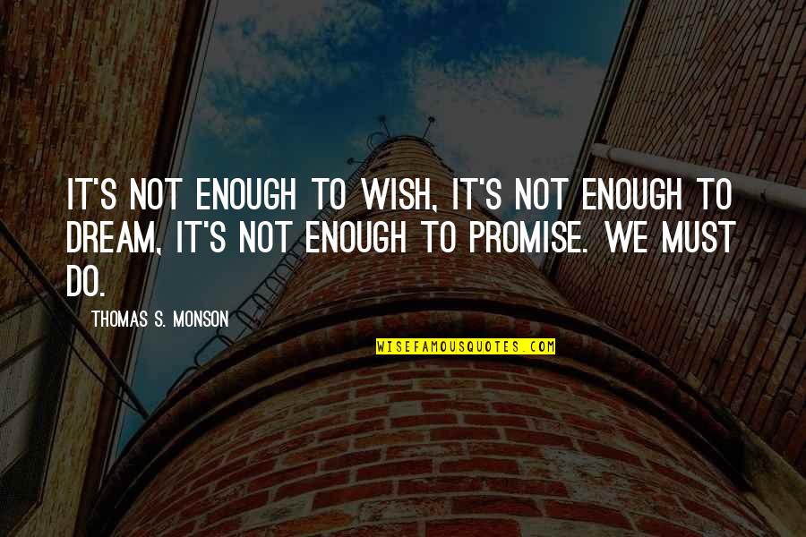 Michelsen Spoons Quotes By Thomas S. Monson: It's not enough to wish, it's not enough Michelsen Spoons Quotes By Thomas S. Monson: It's not enough to wish, it's not enough