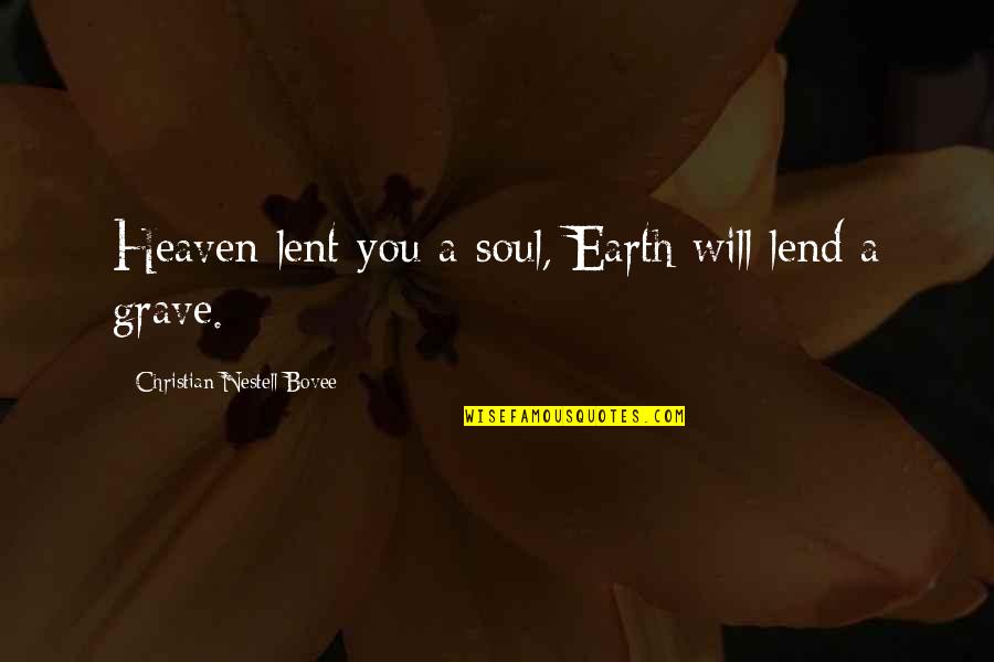 Michenaud France Quotes By Christian Nestell Bovee: Heaven lent you a soul, Earth will lend