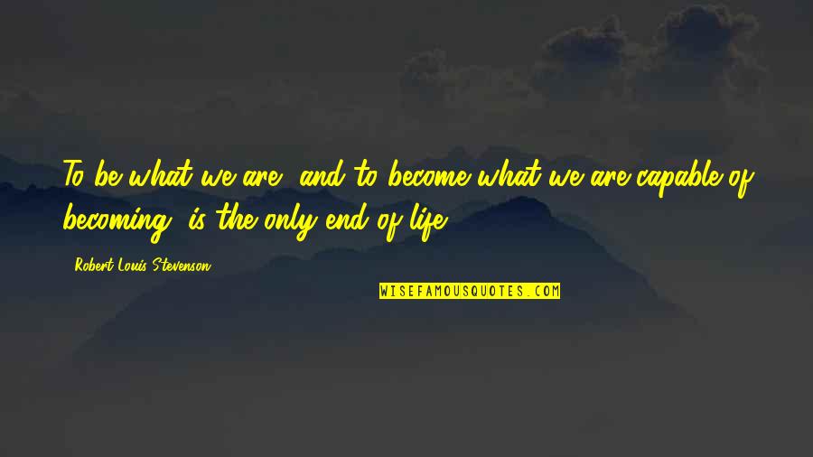 Michener Books Quotes By Robert Louis Stevenson: To be what we are, and to become