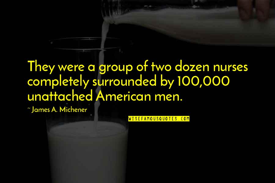 Michener Quotes By James A. Michener: They were a group of two dozen nurses