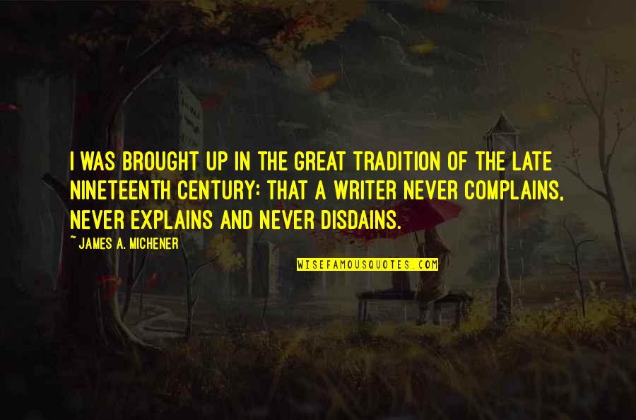 Michener Quotes By James A. Michener: I was brought up in the great tradition
