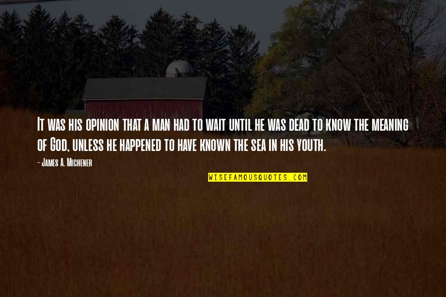 Michener Quotes By James A. Michener: It was his opinion that a man had Michener Quotes By James A. Michener: It was his opinion that a man had