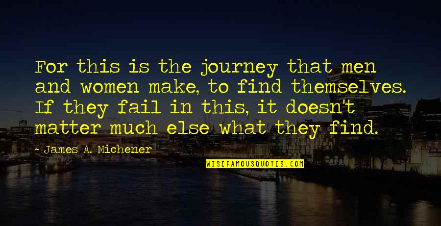 Michener Quotes By James A. Michener: For this is the journey that men and
