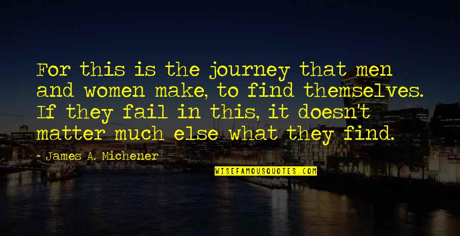 Michener Quotes By James A. Michener: For this is the journey that men and Michener Quotes By James A. Michener: For this is the journey that men and
