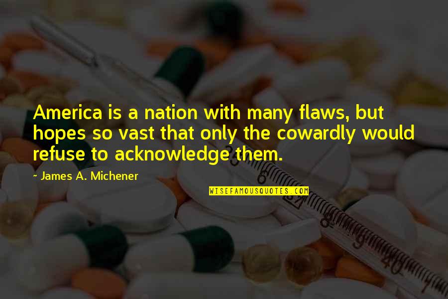 Michener Quotes By James A. Michener: America is a nation with many flaws, but