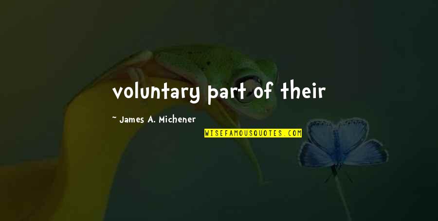 Michener Quotes By James A. Michener: voluntary part of their