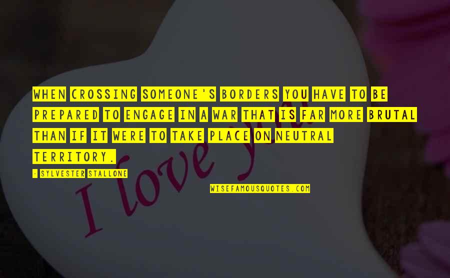 Micheraie Quotes By Sylvester Stallone: When crossing someone's borders you have to be Micheraie Quotes By Sylvester Stallone: When crossing someone's borders you have to be