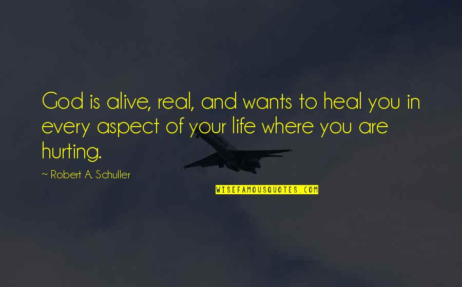 Michhami Dukkadam 2013 Quotes By Robert A. Schuller: God is alive, real, and wants to heal