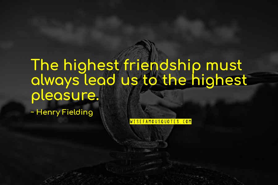 Michielan Pistachio Quotes By Henry Fielding: The highest friendship must always lead us to Michielan Pistachio Quotes By Henry Fielding: The highest friendship must always lead us to
