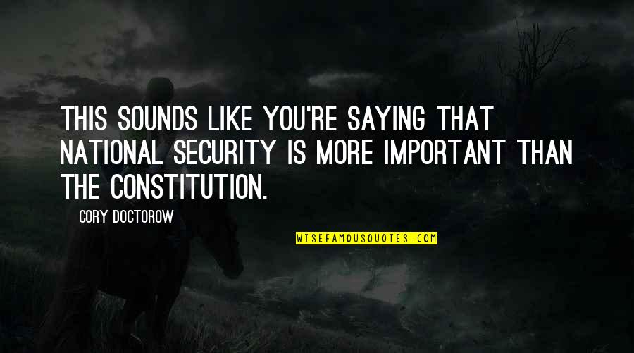 Michiels 4x4 Quotes By Cory Doctorow: This sounds like you're saying that national security Michiels 4x4 Quotes By Cory Doctorow: This sounds like you're saying that national security