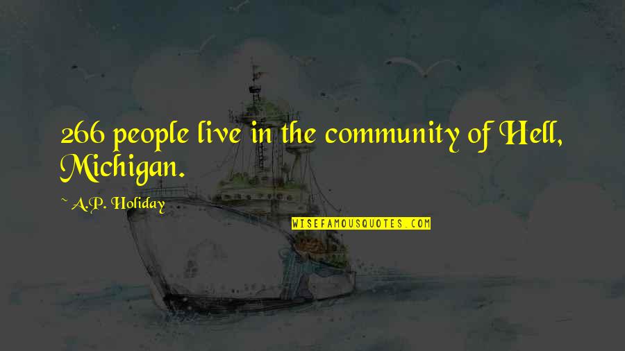 Michigan Quotes By A.P. Holiday: 266 people live in the community of Hell,