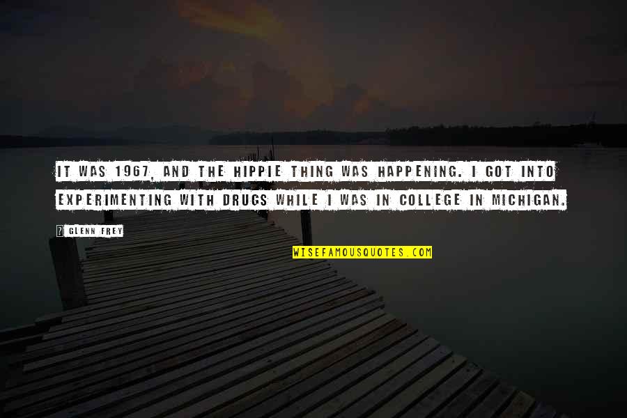 Michigan Quotes By Glenn Frey: It was 1967, and the hippie thing was Michigan Quotes By Glenn Frey: It was 1967, and the hippie thing was
