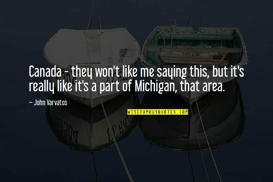 Michigan Quotes By John Varvatos: Canada - they won't like me saying this, Michigan Quotes By John Varvatos: Canada - they won't like me saying this,