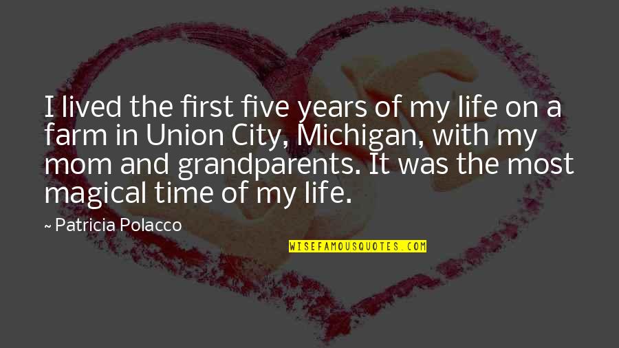 Michigan Quotes By Patricia Polacco: I lived the first five years of my Michigan Quotes By Patricia Polacco: I lived the first five years of my