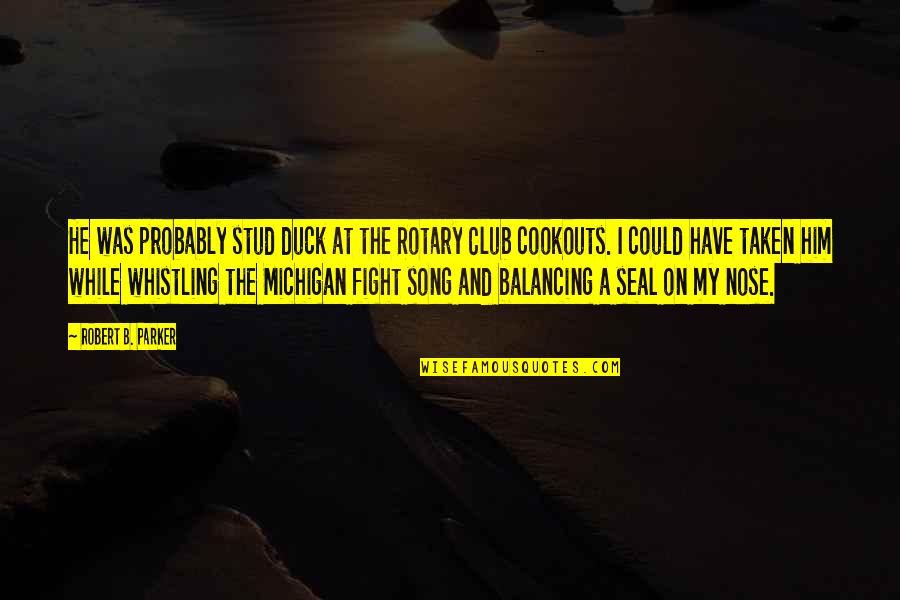Michigan Quotes By Robert B. Parker: He was probably stud duck at the Rotary Michigan Quotes By Robert B. Parker: He was probably stud duck at the Rotary