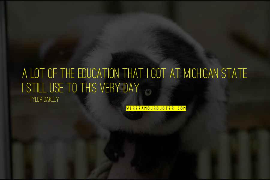 Michigan State Quotes By Tyler Oakley: A lot of the education that I got