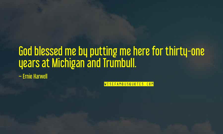 Michigan's Quotes By Ernie Harwell: God blessed me by putting me here for