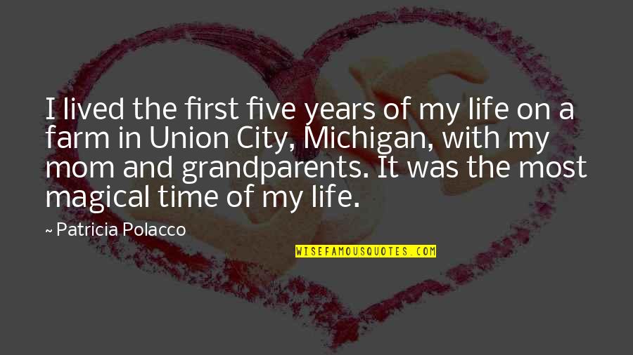 Michigan's Quotes By Patricia Polacco: I lived the first five years of my