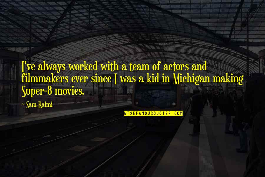 Michigan's Quotes By Sam Raimi: I've always worked with a team of actors