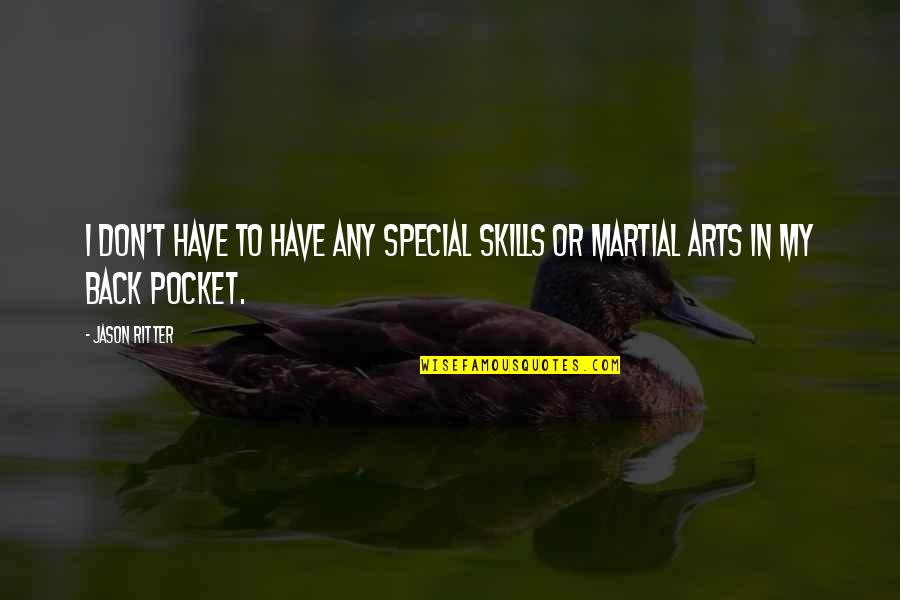 Michihiro Sato Quotes By Jason Ritter: I don't have to have any special skills