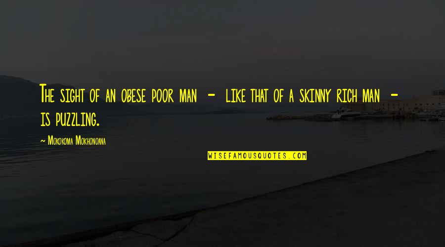 Michihiro Sato Quotes By Mokokoma Mokhonoana: The sight of an obese poor man -