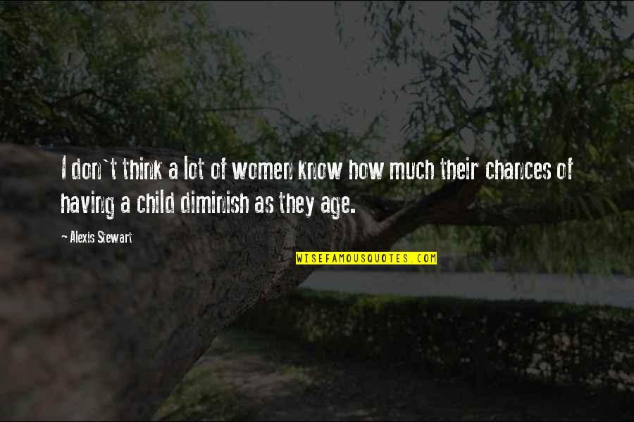 Michika Bag Quotes By Alexis Stewart: I don't think a lot of women know Michika Bag Quotes By Alexis Stewart: I don't think a lot of women know