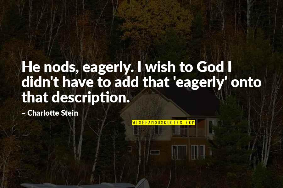 Michika Bag Quotes By Charlotte Stein: He nods, eagerly. I wish to God I Michika Bag Quotes By Charlotte Stein: He nods, eagerly. I wish to God I