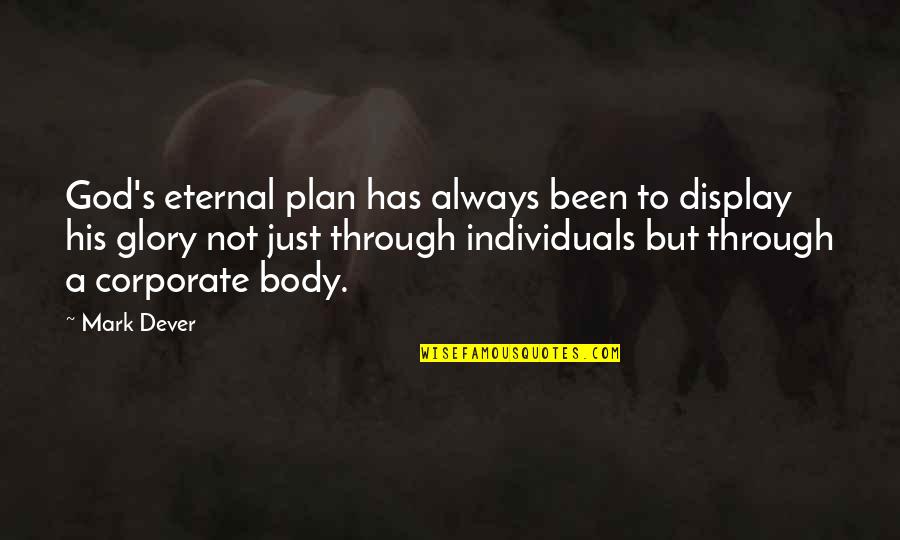 Michika Bag Quotes By Mark Dever: God's eternal plan has always been to display Michika Bag Quotes By Mark Dever: God's eternal plan has always been to display