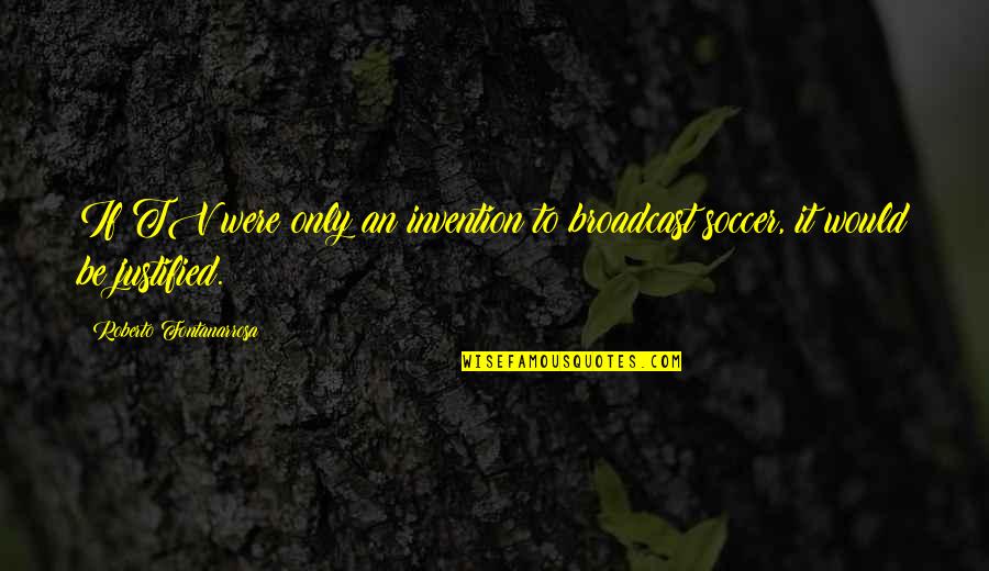 Michika Bag Quotes By Roberto Fontanarrosa: If TV were only an invention to broadcast Michika Bag Quotes By Roberto Fontanarrosa: If TV were only an invention to broadcast