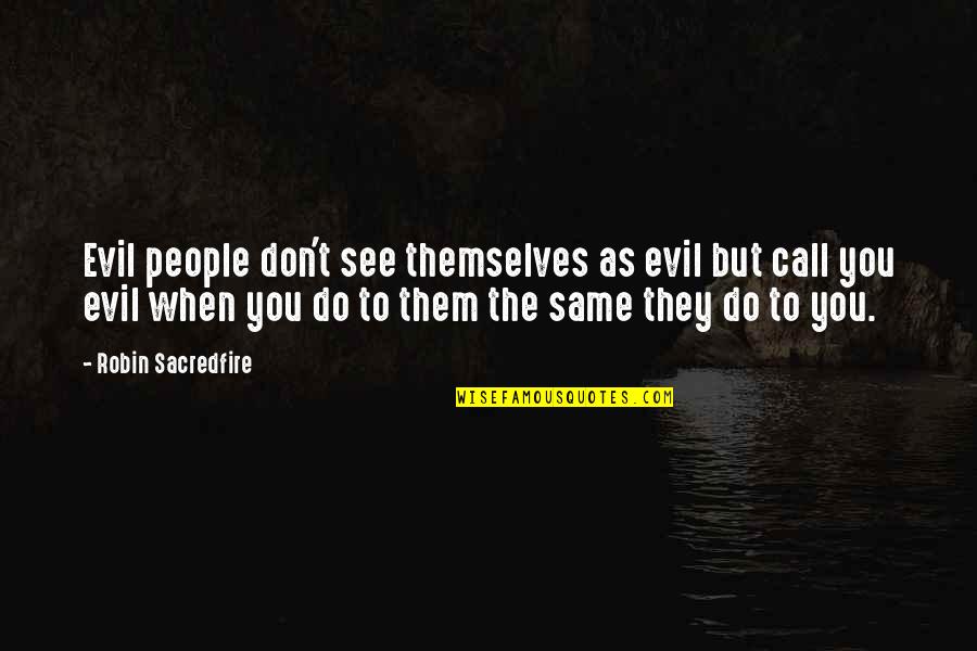 Michiko Sakurai Quotes By Robin Sacredfire: Evil people don't see themselves as evil but