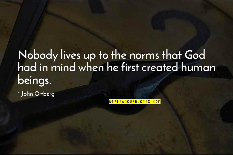 Michikos Creations Quotes By John Ortberg: Nobody lives up to the norms that God