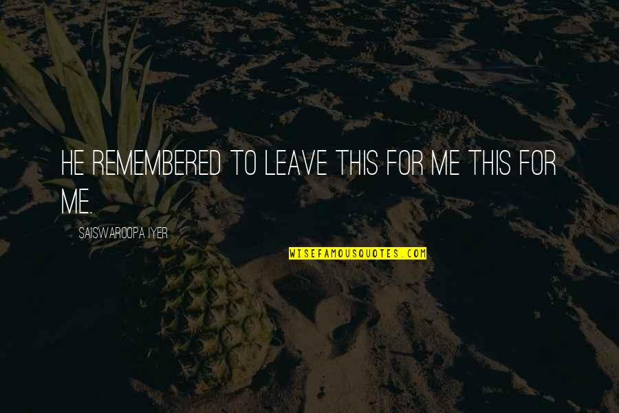 Michikos Creations Quotes By Saiswaroopa Iyer: He remembered to leave this for me this Michikos Creations Quotes By Saiswaroopa Iyer: He remembered to leave this for me this