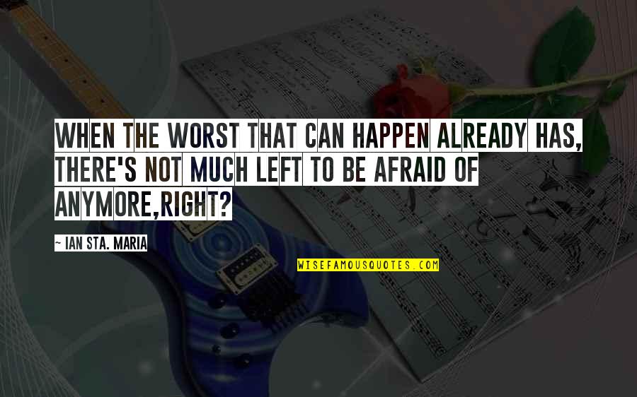 Miching Quotes By Ian Sta. Maria: When the worst that can happen already has,