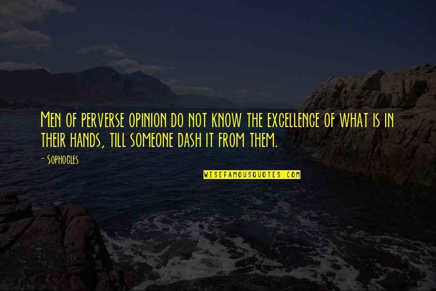Miching Quotes By Sophocles: Men of perverse opinion do not know the