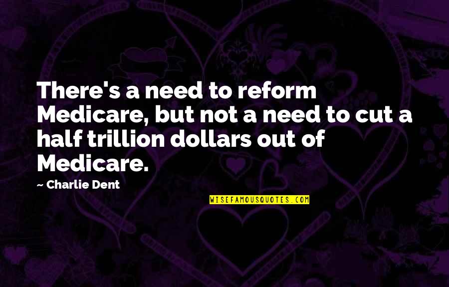 Michinoku Coastal Trail Quotes By Charlie Dent: There's a need to reform Medicare, but not Michinoku Coastal Trail Quotes By Charlie Dent: There's a need to reform Medicare, but not