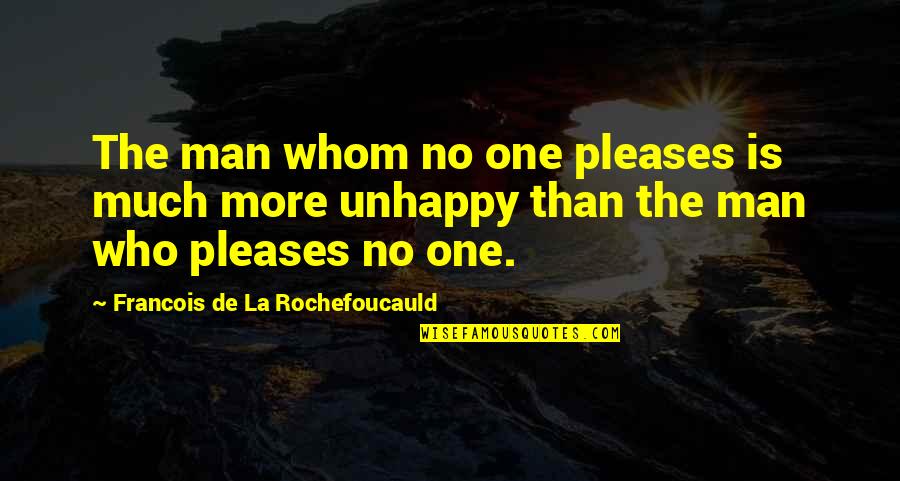Michinoku Quotes By Francois De La Rochefoucauld: The man whom no one pleases is much Michinoku Quotes By Francois De La Rochefoucauld: The man whom no one pleases is much