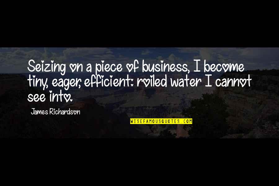 Michinoku Quotes By James Richardson: Seizing on a piece of business, I become Michinoku Quotes By James Richardson: Seizing on a piece of business, I become
