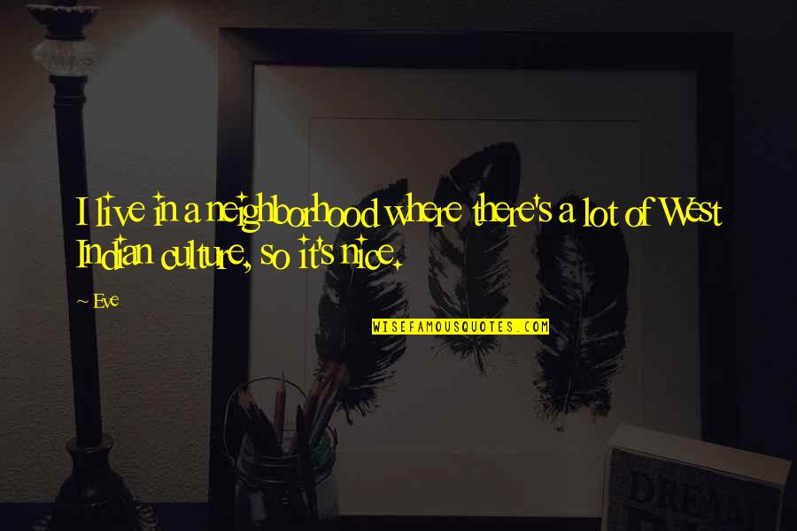 Michinomiya Hirohito Quotes By Eve: I live in a neighborhood where there's a