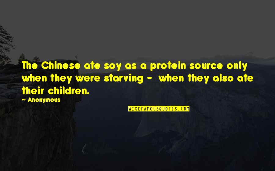 Michiro Kny Quotes By Anonymous: The Chinese ate soy as a protein source