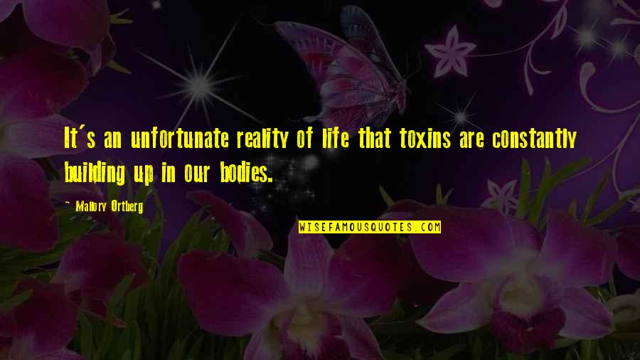Michiru Kagemori Quotes By Mallory Ortberg: It's an unfortunate reality of life that toxins Michiru Kagemori Quotes By Mallory Ortberg: It's an unfortunate reality of life that toxins