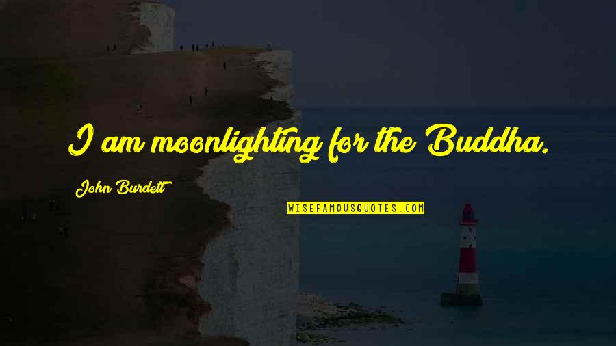 Michitaro Mizushima Quotes By John Burdett: I am moonlighting for the Buddha.